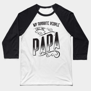 My Favorite People Call Me Papa v2 Baseball T-Shirt